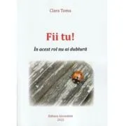 Fii tu! In acest rol nu ai dublura de Clara Toma