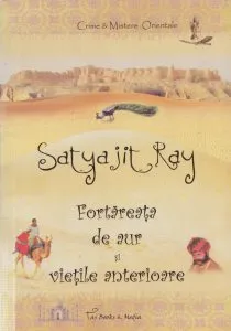 Fortareata de aur si vietile anterioare de Satjajit Ray