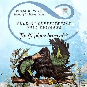 Fred și experiențele sale culinare. Ție îți place broccoli? de Corina M. Pusca