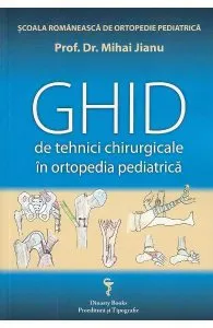 Ghid de tehnici chirurgicale in ortopedia pediatrica de Mihai Jianu