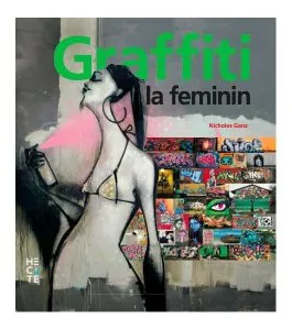 Graffiti la feminin. Graffiti și artă stradală de pe cinci continente de Nicholas Ganz