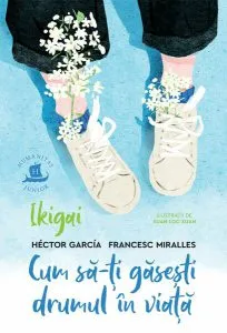 Ikigai. Cum să-ți găsești drumul în viață de Francesc Miralles