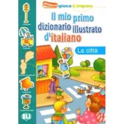 Il mio primo dizionario illustrato d'italiano. La città