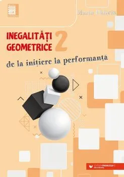 Inegalitati geometrice. De la initiere la performanta. Vol. 2 de Marin Chirciu