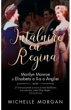 Intalnire cu Regina. Marilyn Monroe si Elisabeta a II-a a Angliei de Michelle Morgan