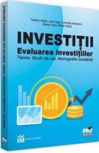Investitii. Evaluarea investitiilor. Teorie. Studii de caz. Monografie contabila