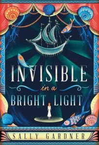 Invisible In A Bright Light de Sally Gardner