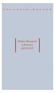 Jurnalul moscovit de Walter Benjamin