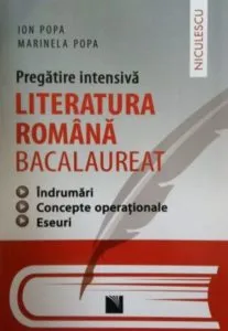 Literatura romana bacalaureat - pregatire intensiva - indrumari, concepte operationale, eseuri de Marinela Popa