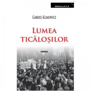 Lumea ticalosilor de Gabriel Klimowicz