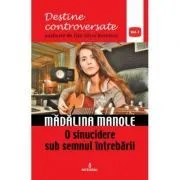 Madalina Manole. O sinucidere sub semnul intrebarii de Dan-Silviu Boerescu