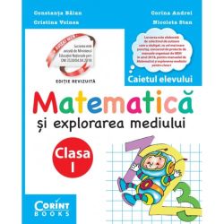 Matematica si explorarea mediului. Caietul elevului pentru clasa I