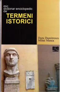 Mic dictionar enciclopedic de termeni istorici de Doru Dumitrescu