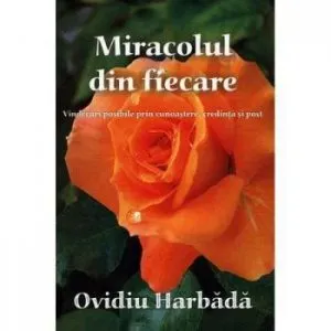 Miracolul din fiecare de Ovidiu Harbada