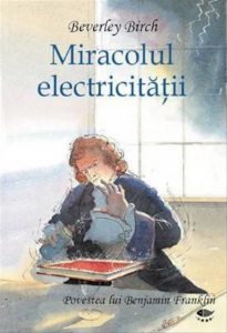 Miracolul electricitatii. Povestea lui Benjamin Franklin