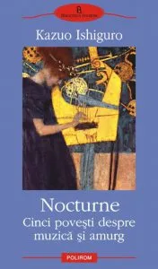 Nocturne. Cinci povesti despre muzica si amurg de Kazuo Ishiguro