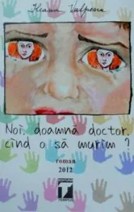 Noi, doamna doctor, cind o sa murim  de Ileana Vulpescu