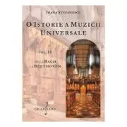 O istorie a muzicii universale, volumul 2. De la Bach la Beethoven de Ioana Stefanescu