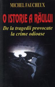 O istorie a raului - De la tragedii provocate la crime odioase