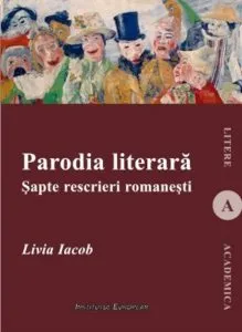 Parodia literara. Sapte rescrieri romanesti de Livia Iacob