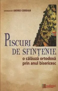 Piscuri de sfintenie. O calauza ortodoxa prin anul bisericesc de Andrei Coroian