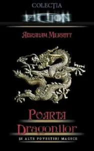 Poarta dragonilor si alte povestiri magice de Abraham Merritt