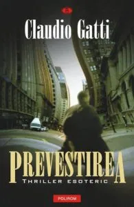 Prevestirea. Thriller esoteric de Claudio Gatti