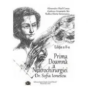 Prima Doamna a Neurochirurgiei Doctor Sofia Ionescu. Editia a 2-a de Alexandru Vladimir Ciurea