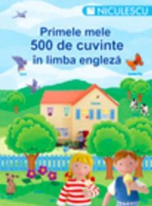 Primele mele 500 de cuvinte in limba engleza