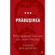 Principalele curente ale marxismului. Prabusirea de Leszek Kolakowski