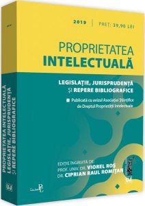 Proprietatea intelectuală. Legislație, jurisprudență și repere bibliografice 2019