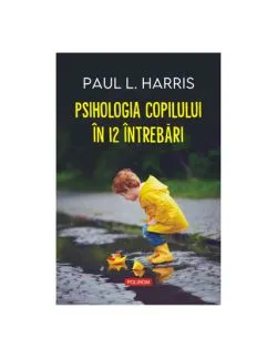 Psihologia copilului in 12 intrebari de Paul L. Harris