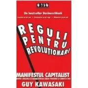 Reguli pentru revolutionari. Manifestul capitalist pentru crearea si marketingul unor produse si servicii noi de Guy Kawasaki