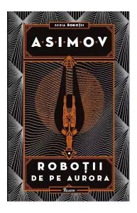 Roboții de pe Aurora. Seria Roboții (Vol. 4)
