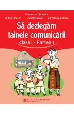 Sa dezlegam tainele comunicarii - Clasa 1 Partea 1 de Daniela Stoica