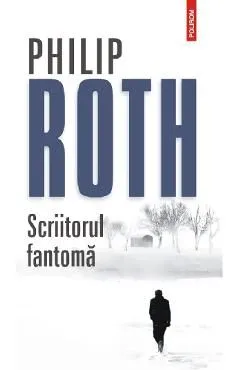Scriitorul fantoma. Seria Zuckerman inlantuit Vol.1 de Philip Roth