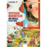 Spectacolul marionetelor din micile palate aurii. Volumul 6. Seria Monstrii din orasul interzis de Chang Yi
