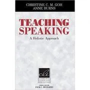 Teaching Speaking: A Holistic Approach de Christine C. M. Goh