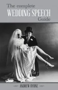 The Complete Wedding Speech Guide de Andrew Byrne