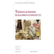 Traditie si innoire in slujirea liturgica, volumul 2 de Nicolae Necula