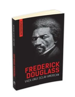 Viata unui sclav american (Autobiografia) de Frederick Douglass