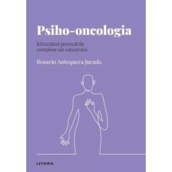 Volumul 49. Descopera Psihologia. Psiho-oncologia. Infruntand provocarile complexe ale cancerului