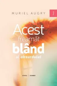 Acest freamat bland al absurdului de Muriel Augry