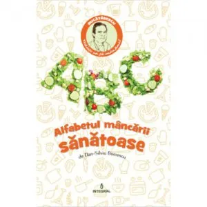 Alfabetul mancarii sanatoase de Dan-Silviu Boerescu
