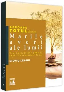 Aproape totul despre… Marile averi ale lumii de Silviu Leahu