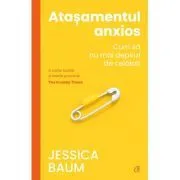 Atasamentul anxios. Cum sa nu mai depinzi de celalalt de Jessica Baum