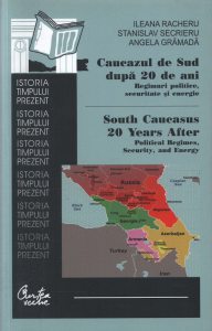 Caucazul de Sud dupa 20 de ani. Regimuri politice, securitate si energie. South Caucasus 20 Years After: Political Regimes, Security, and Energy