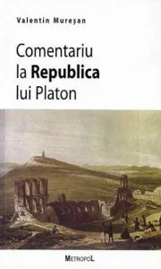 Comentariu la Republica lui Platon de Valentin Muresan