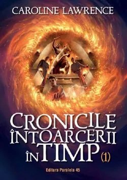 Cronicile intoarcerii in timp Vol.1 de Caroline Lawrence