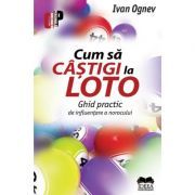 Cum sa castigi la Loto. Ghid practic de influentare a norocului